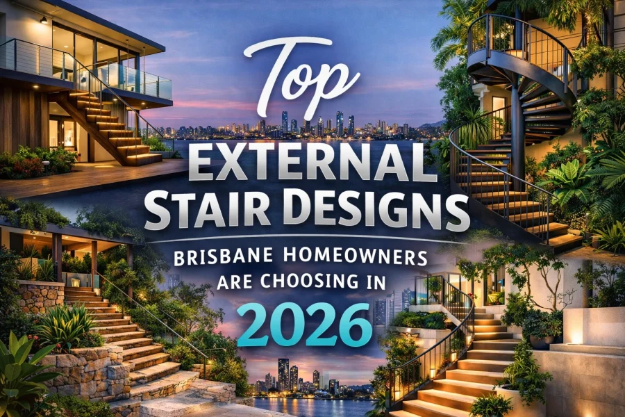 Top External Stair Designs Brisbane Homeowners Are Choosing in 2026